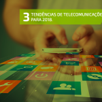 Tendencias para Telecomunicações 2018